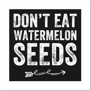 Don't eat Watermelon Seeds Posters and Art